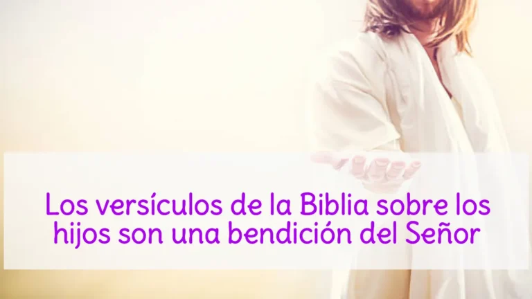 Los versículos de la Biblia sobre los hijos son una bendición del Señor