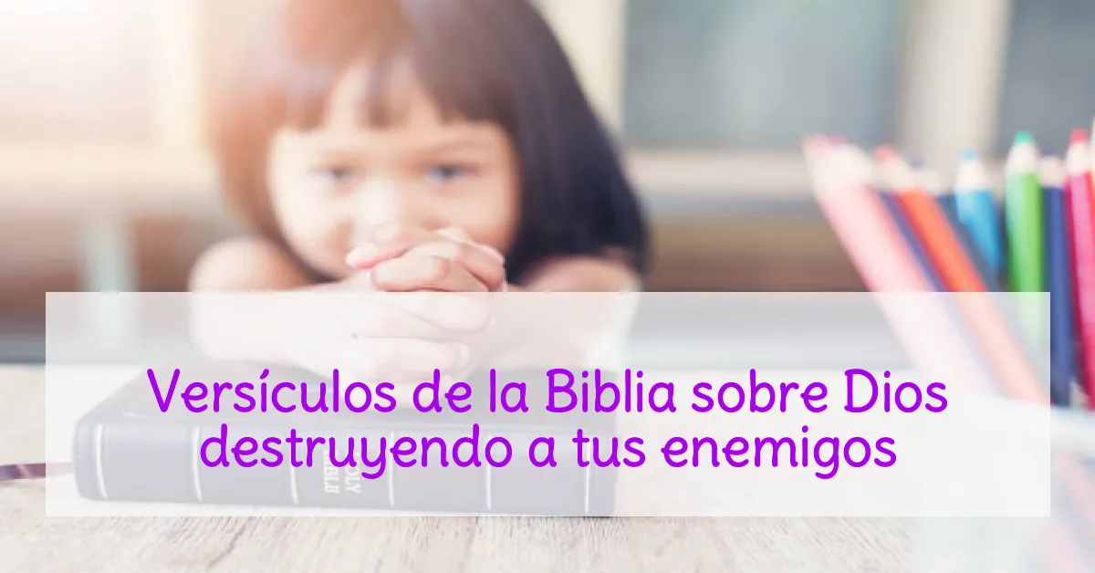 Versículos de la Biblia sobre Dios destruyendo a tus enemigos