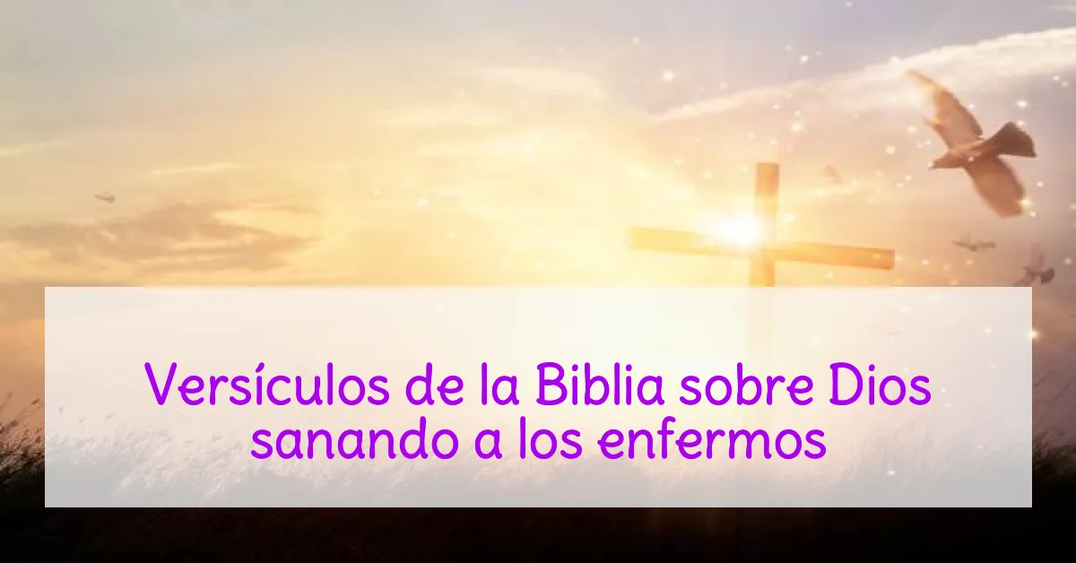 Versículos de la Biblia sobre Dios sanando a los enfermos