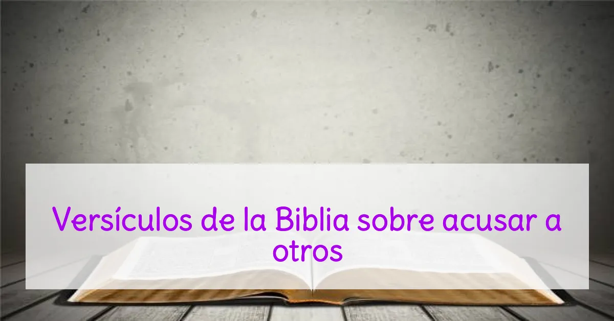 Versículos de la Biblia sobre acusar a otros