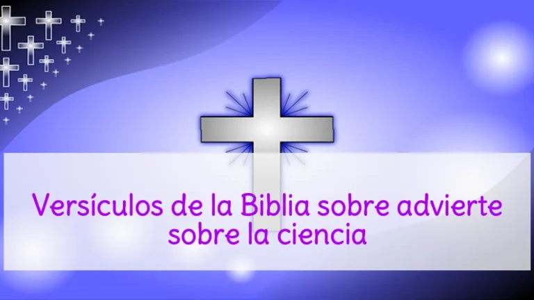Versículos de la Biblia sobre advierte sobre la ciencia