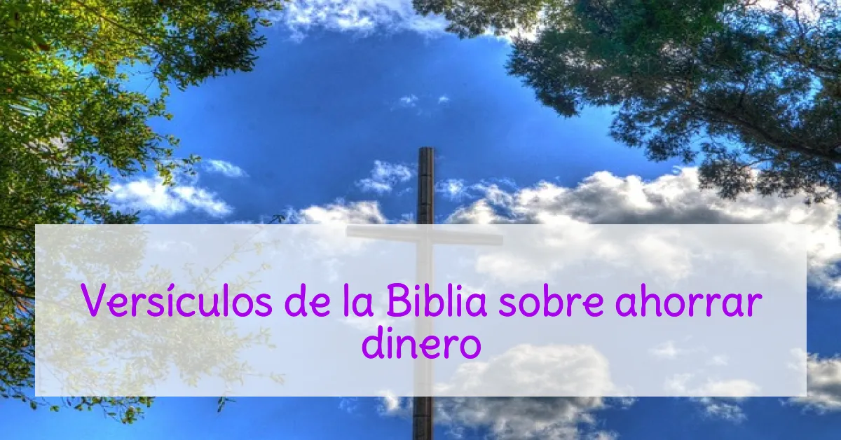 Versículos de la Biblia sobre ahorrar dinero