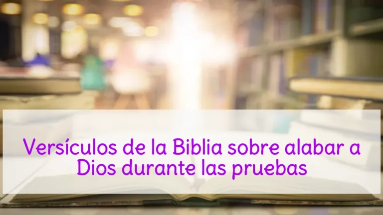 Versículos de la Biblia sobre alabar a Dios durante las pruebas