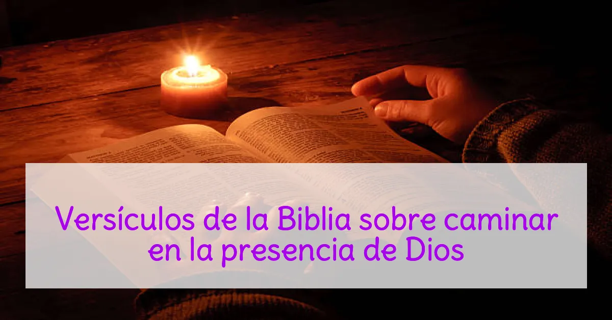 Versículos de la Biblia sobre caminar en la presencia de Dios