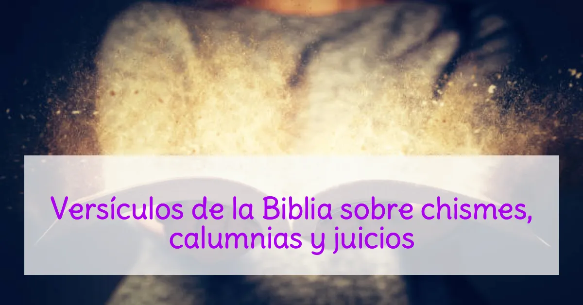 Versículos de la Biblia sobre chismes, calumnias y juicios