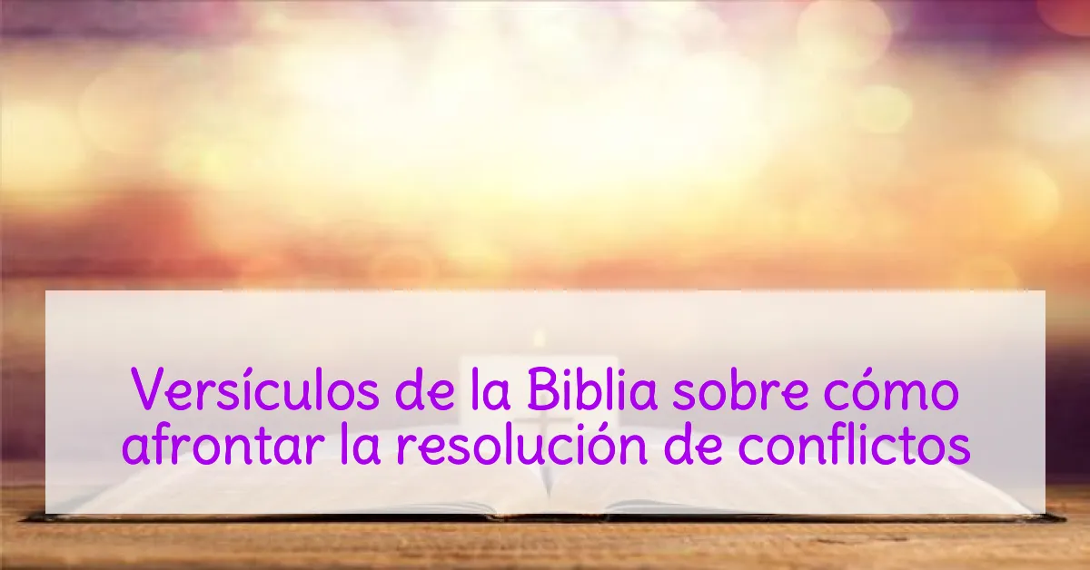 Versículos de la Biblia sobre cómo afrontar la resolución de conflictos