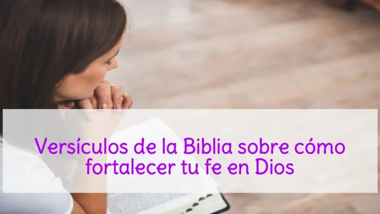 Versículos de la Biblia sobre cómo fortalecer tu fe en Dios