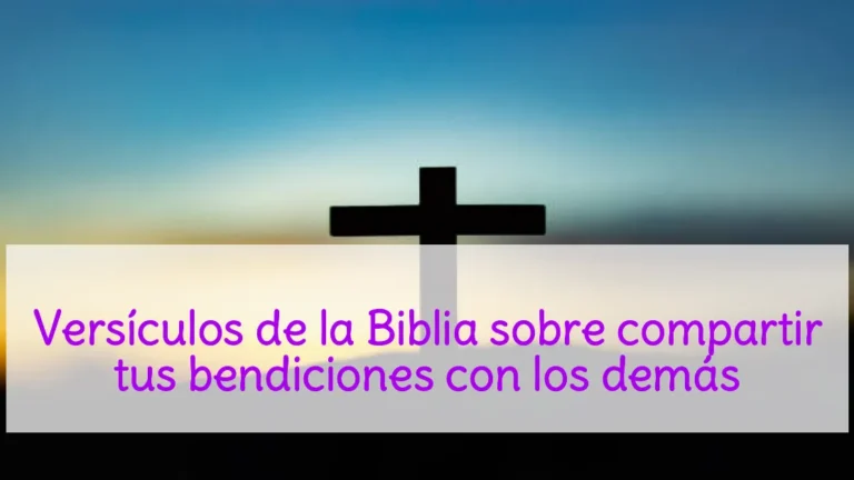 Versículos de la Biblia sobre compartir tus bendiciones con los demás