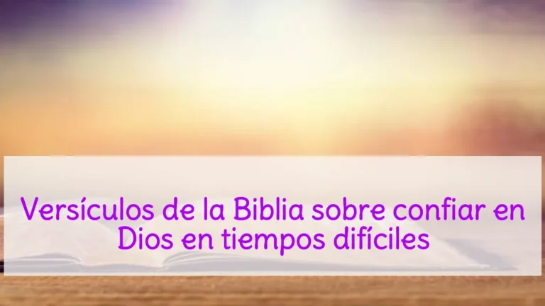 Versículos de la Biblia sobre confiar en Dios en tiempos difíciles