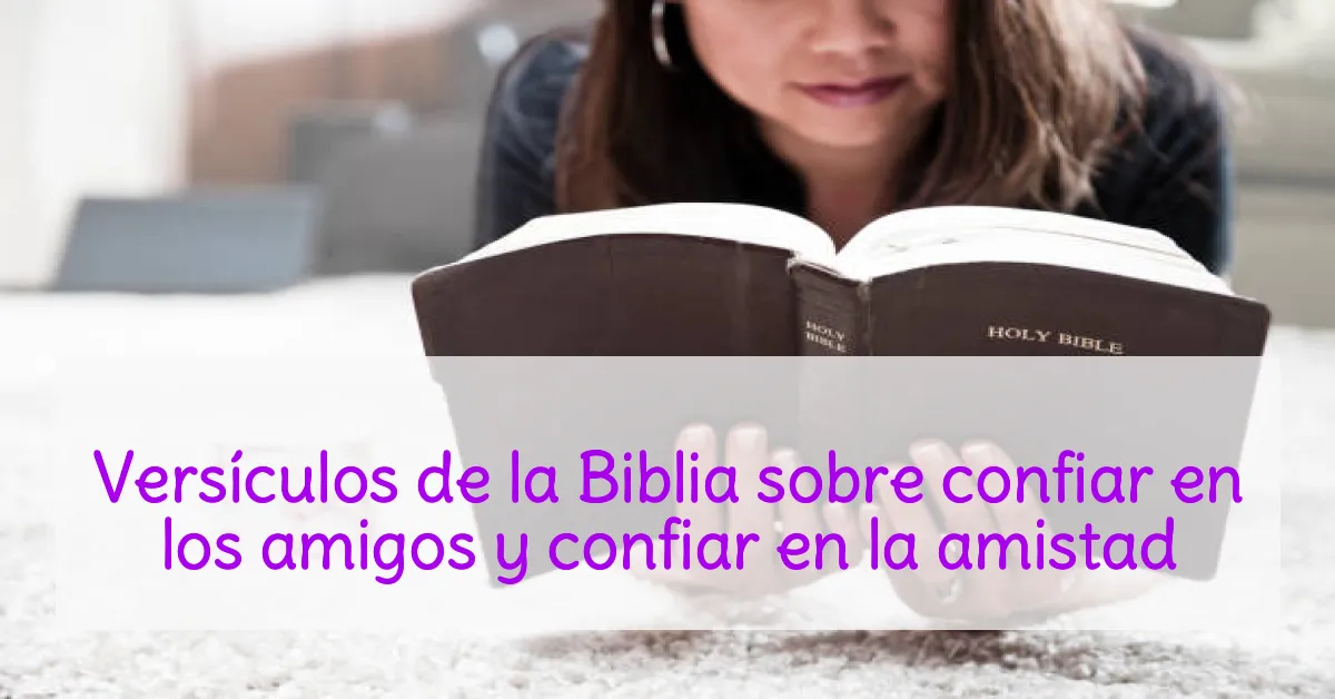 Versículos de la Biblia sobre confiar en los amigos y confiar en la amistad