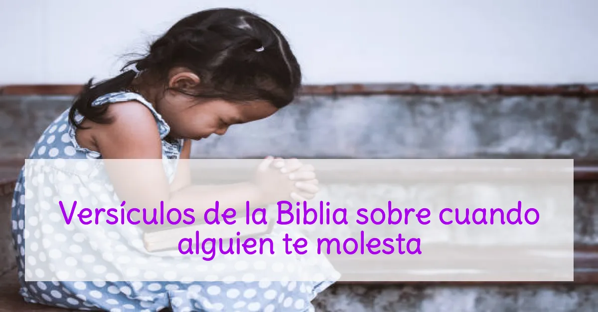 Versículos de la Biblia sobre cuando alguien te molesta