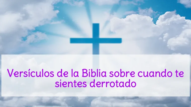 Versículos de la Biblia sobre cuando te sientes derrotado