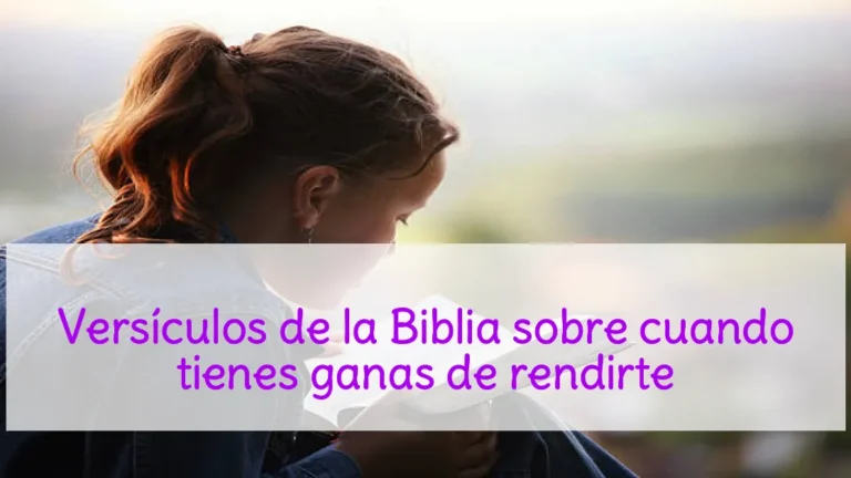 Versículos de la Biblia sobre cuando tienes ganas de rendirte