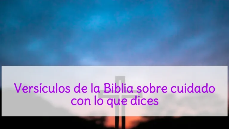Versículos de la Biblia sobre cuidado con lo que dices
