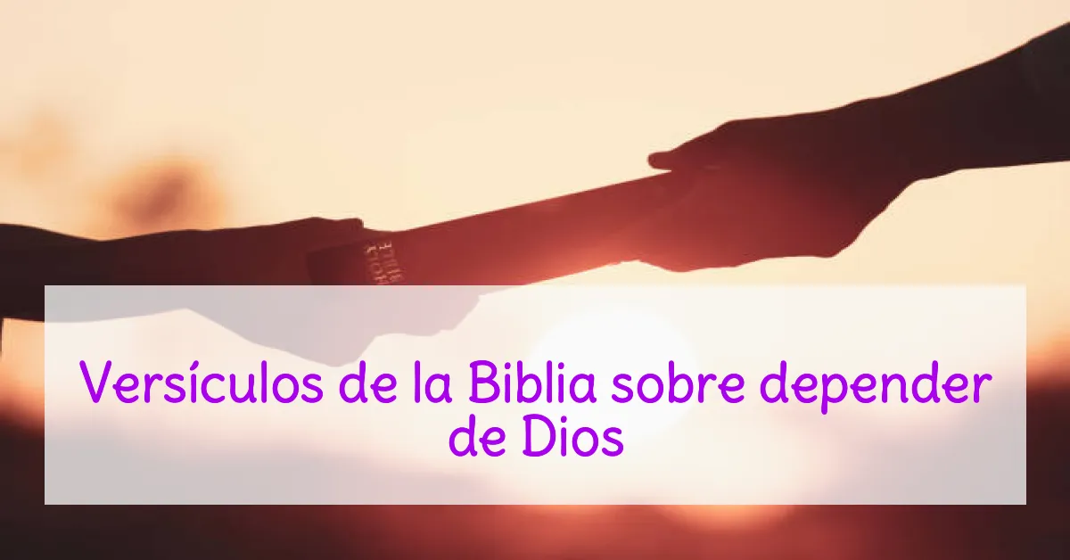 Versículos de la Biblia sobre depender de Dios