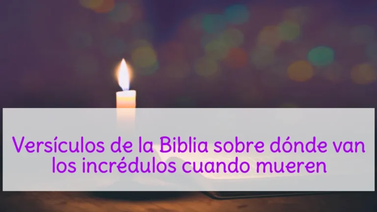 Versículos de la Biblia sobre dónde van los incrédulos cuando mueren