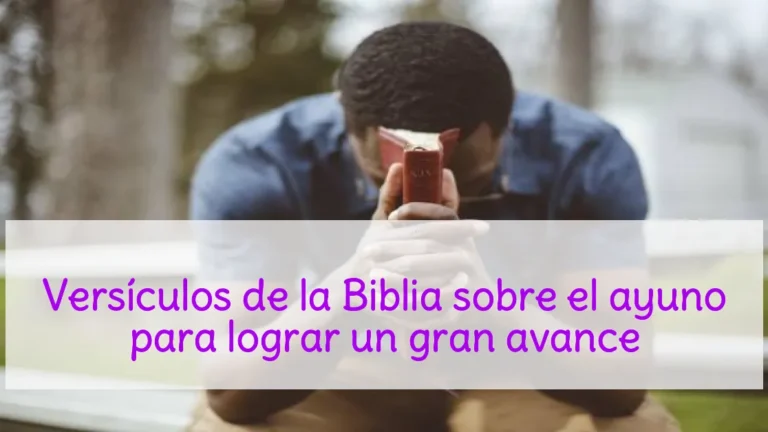 Versículos de la Biblia sobre el ayuno para lograr un gran avance