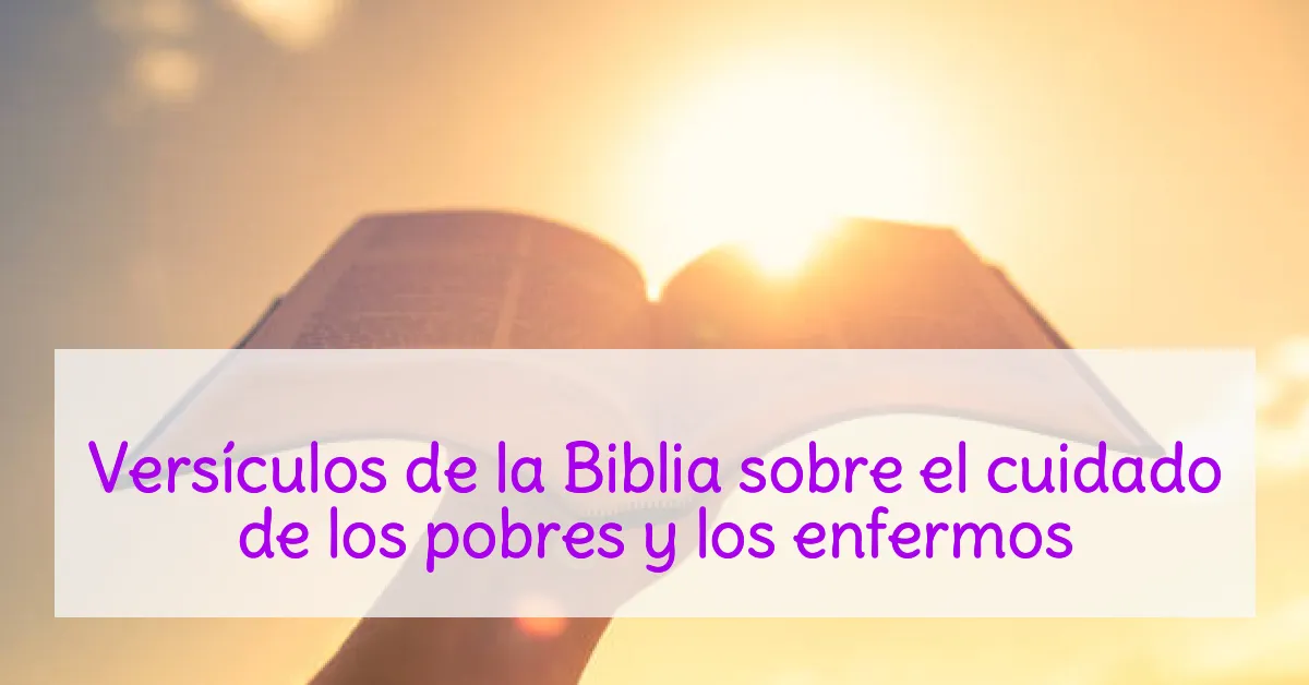 Versículos de la Biblia sobre el cuidado de los pobres y los enfermos