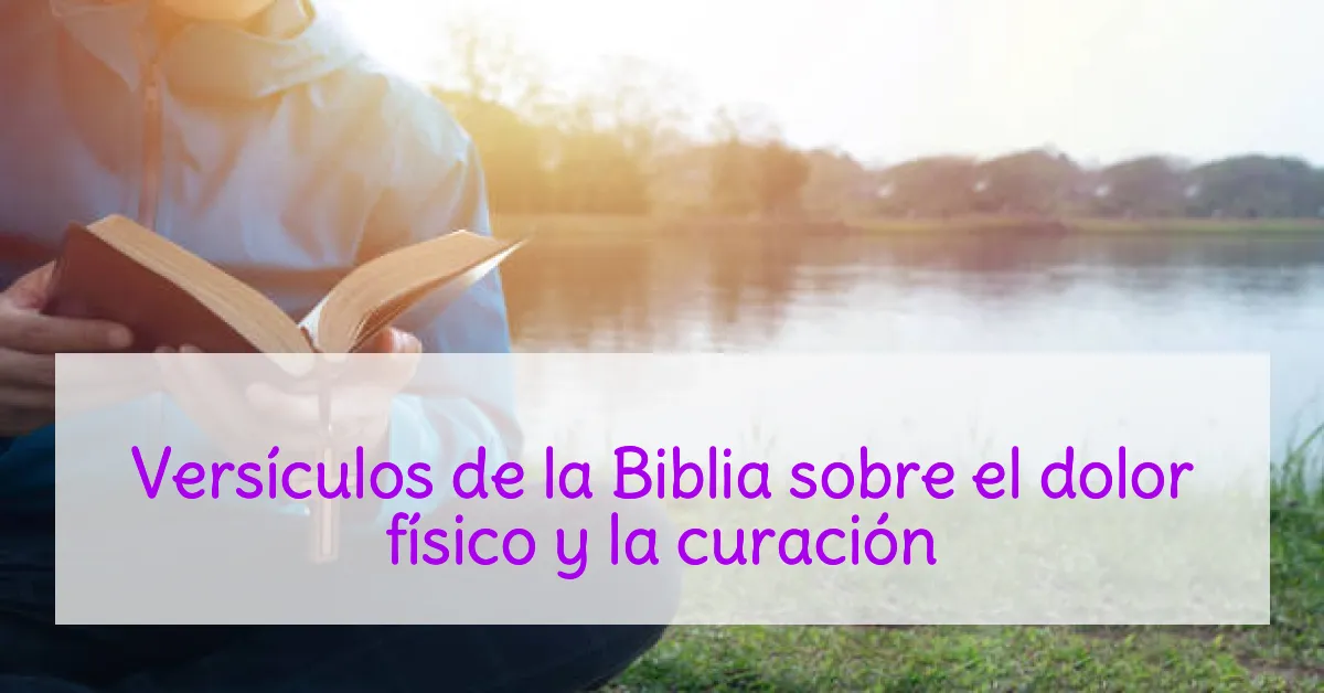 Versículos de la Biblia sobre el dolor físico y la curación