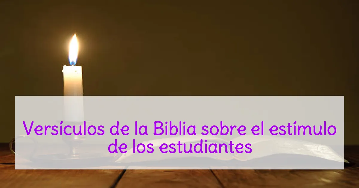 Versículos de la Biblia sobre el estímulo de los estudiantes