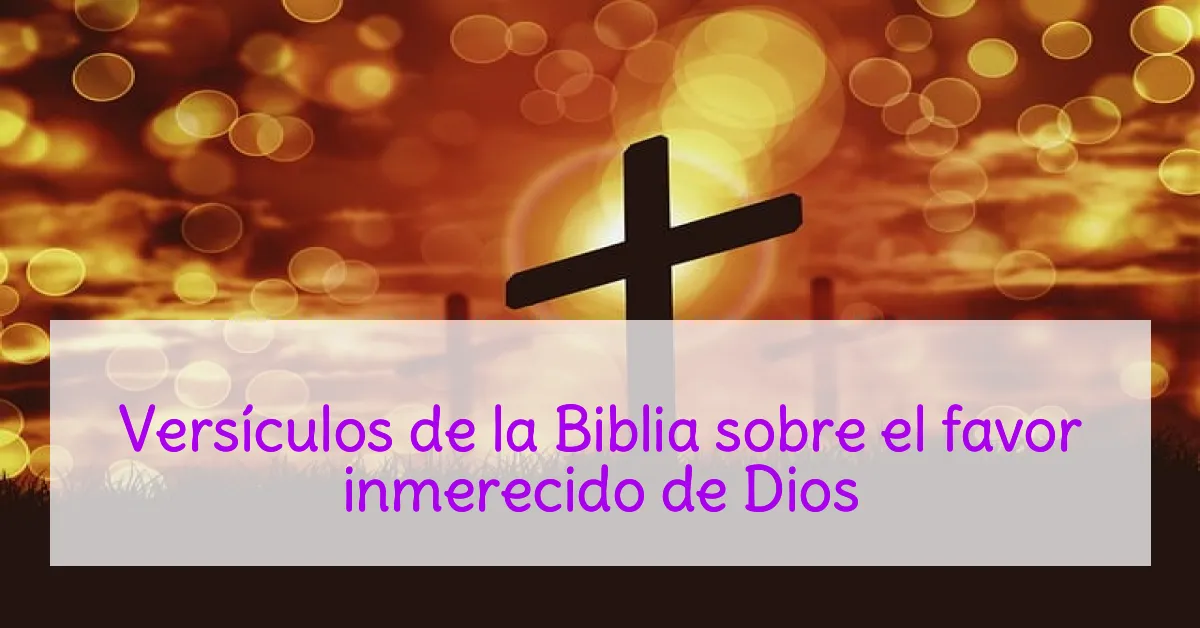 Versículos de la Biblia sobre el favor inmerecido de Dios