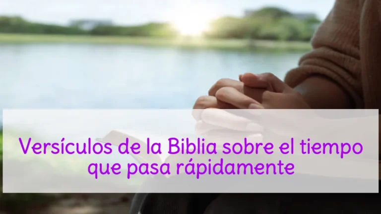 Versículos de la Biblia sobre el tiempo que pasa rápidamente