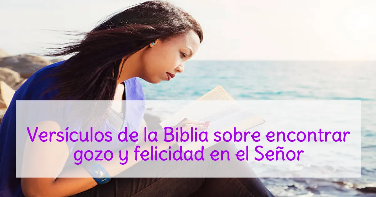 Versículos de la Biblia sobre encontrar gozo y felicidad en el Señor