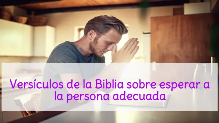 Versículos de la Biblia sobre esperar a la persona adecuada