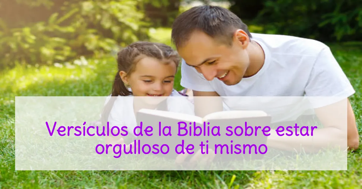 Versículos de la Biblia sobre estar orgulloso de ti mismo