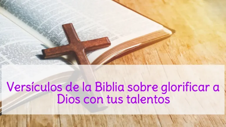 Versículos de la Biblia sobre glorificar a Dios con tus talentos