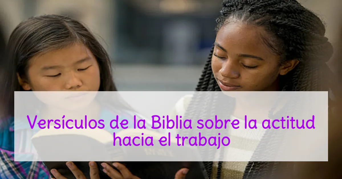Versículos de la Biblia sobre la actitud hacia el trabajo