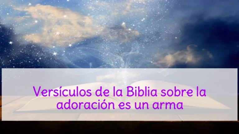 Versículos de la Biblia sobre la adoración es un arma