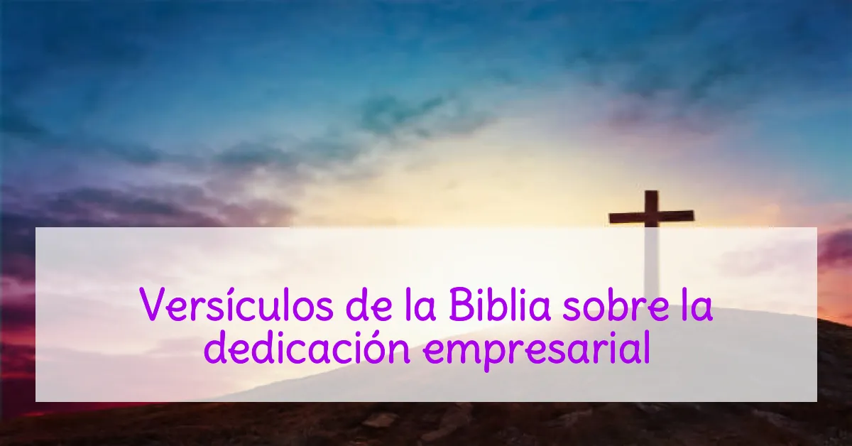 Versículos de la Biblia sobre la dedicación empresarial