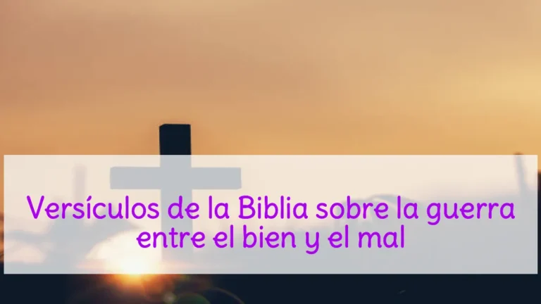 Versículos de la Biblia sobre la guerra entre el bien y el mal