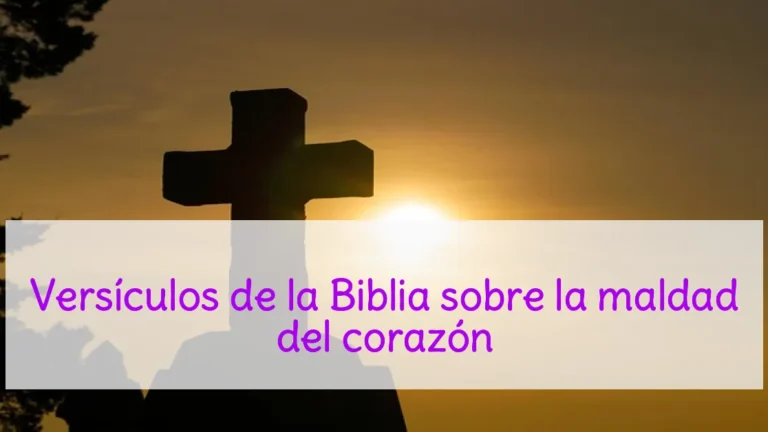 Versículos de la Biblia sobre la maldad del corazón
