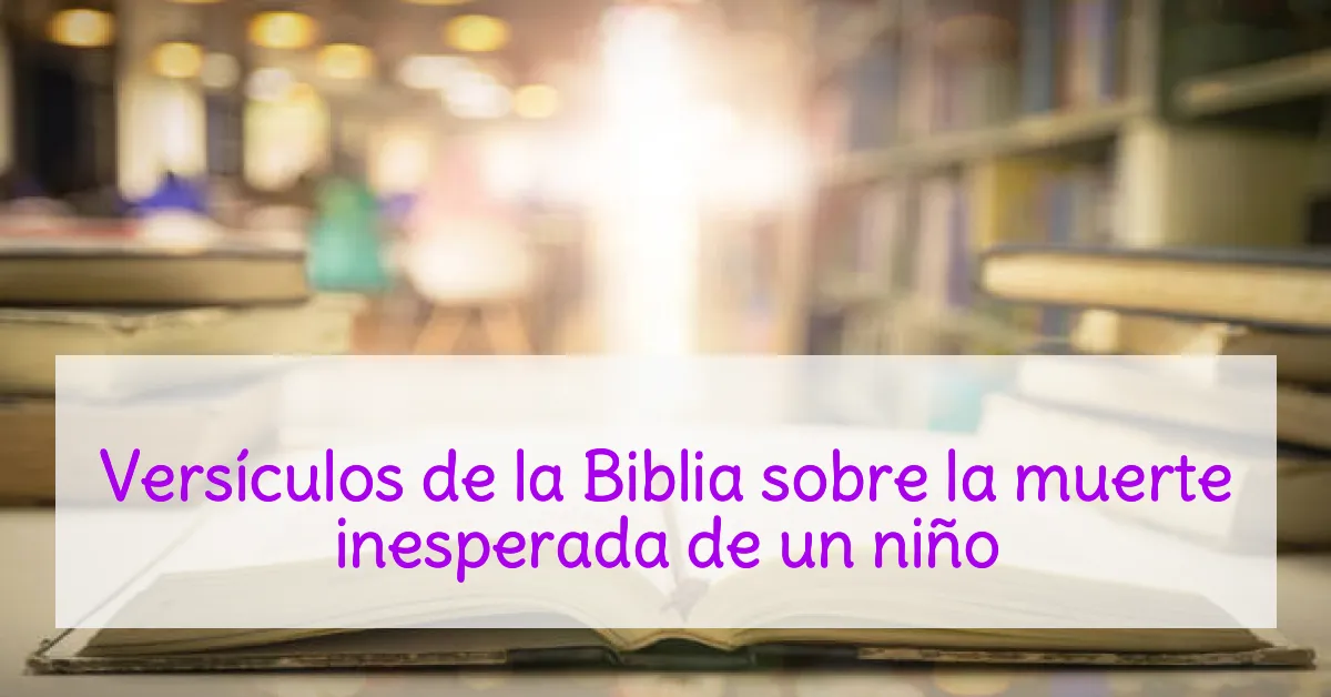 Versículos de la Biblia sobre la muerte inesperada de un niño