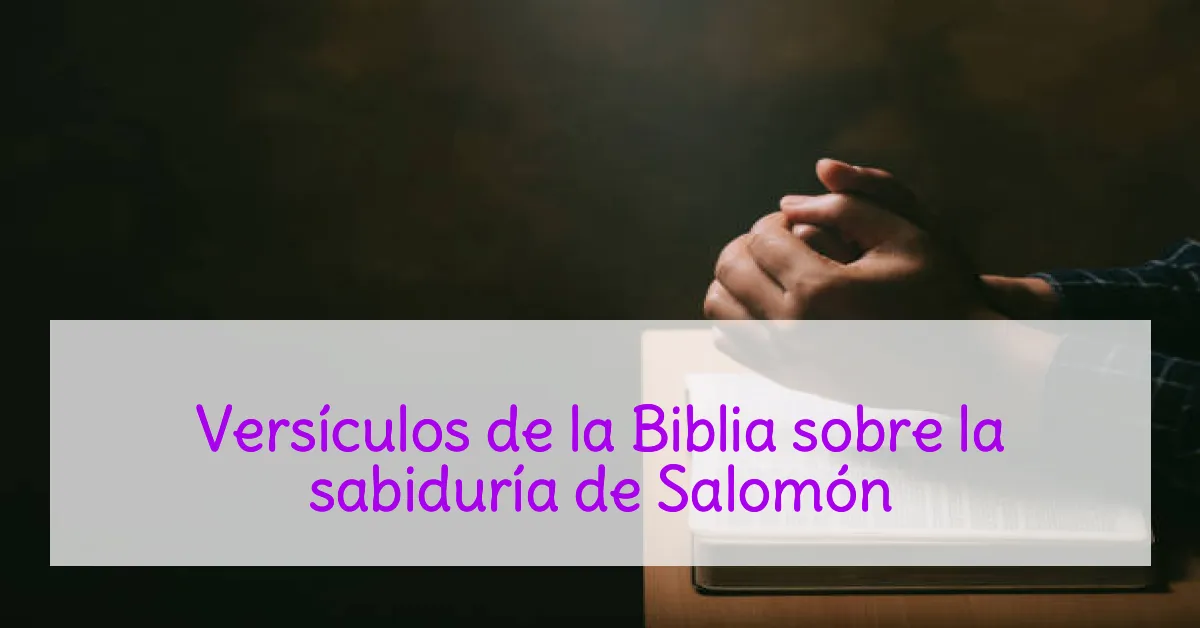 Versículos de la Biblia sobre la sabiduría de Salomón