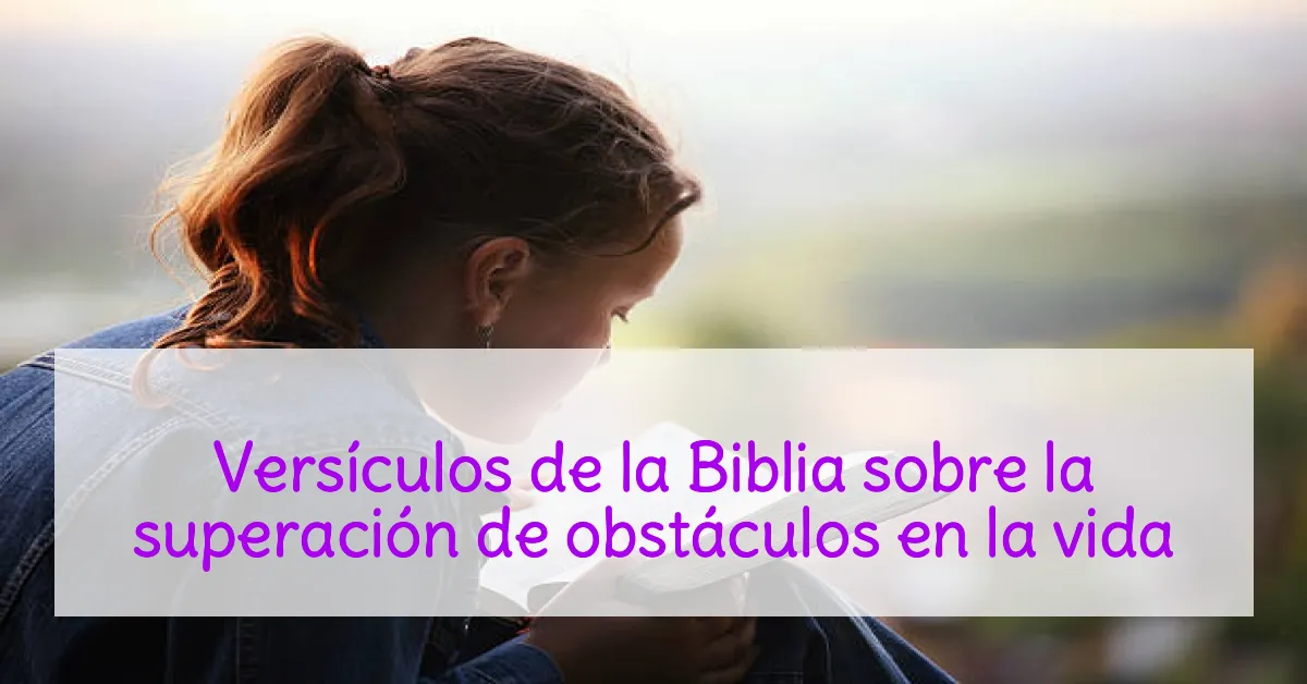 Versículos de la Biblia sobre la superación de obstáculos en la vida
