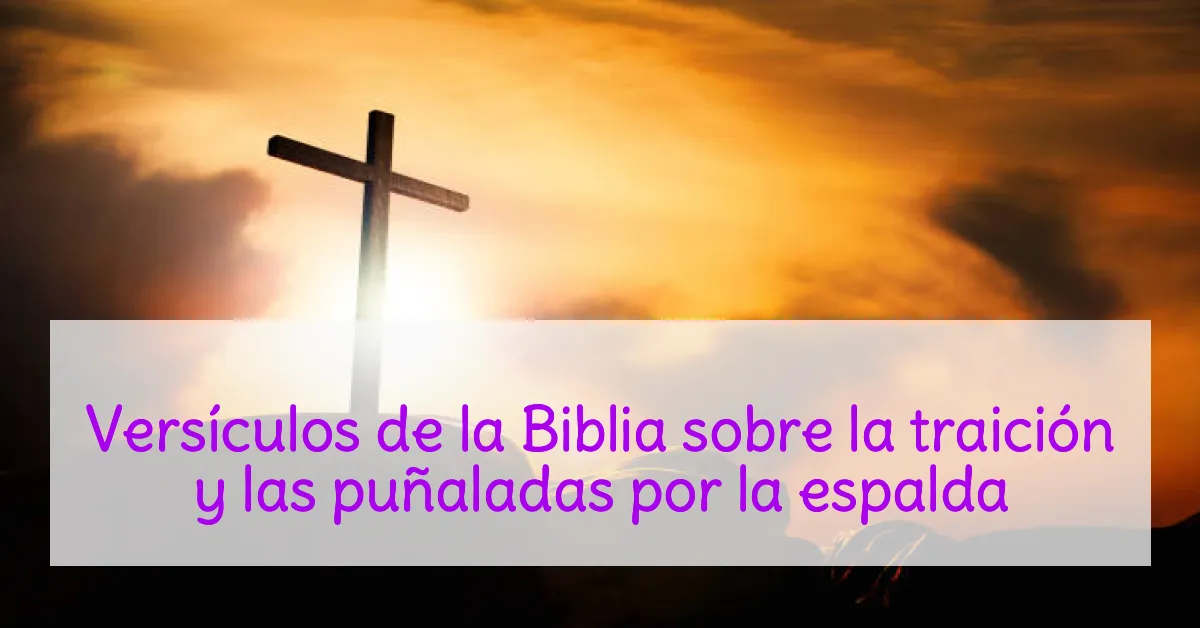 Versículos de la Biblia sobre la traición y las puñaladas por la espalda