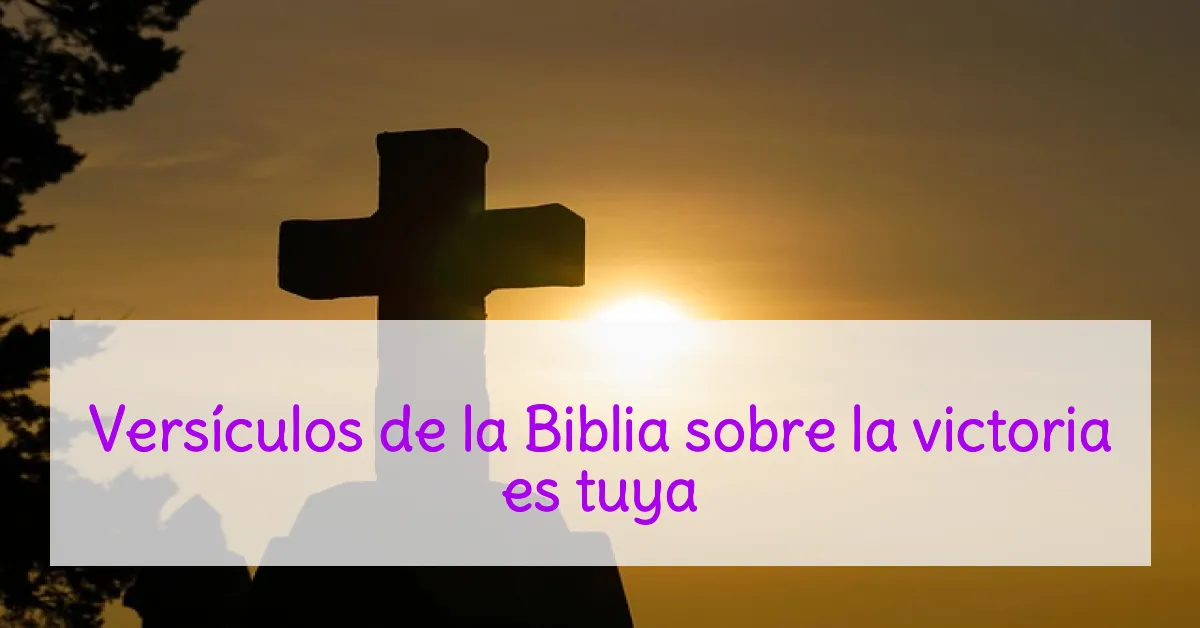 Versículos de la Biblia sobre la victoria es tuya