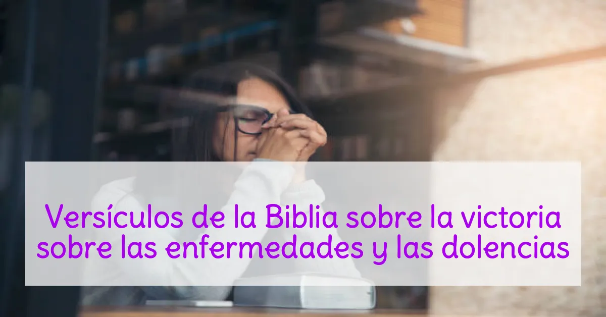 Versículos de la Biblia sobre la victoria sobre las enfermedades y las dolencias