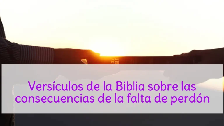 Versículos de la Biblia sobre las consecuencias de la falta de perdón