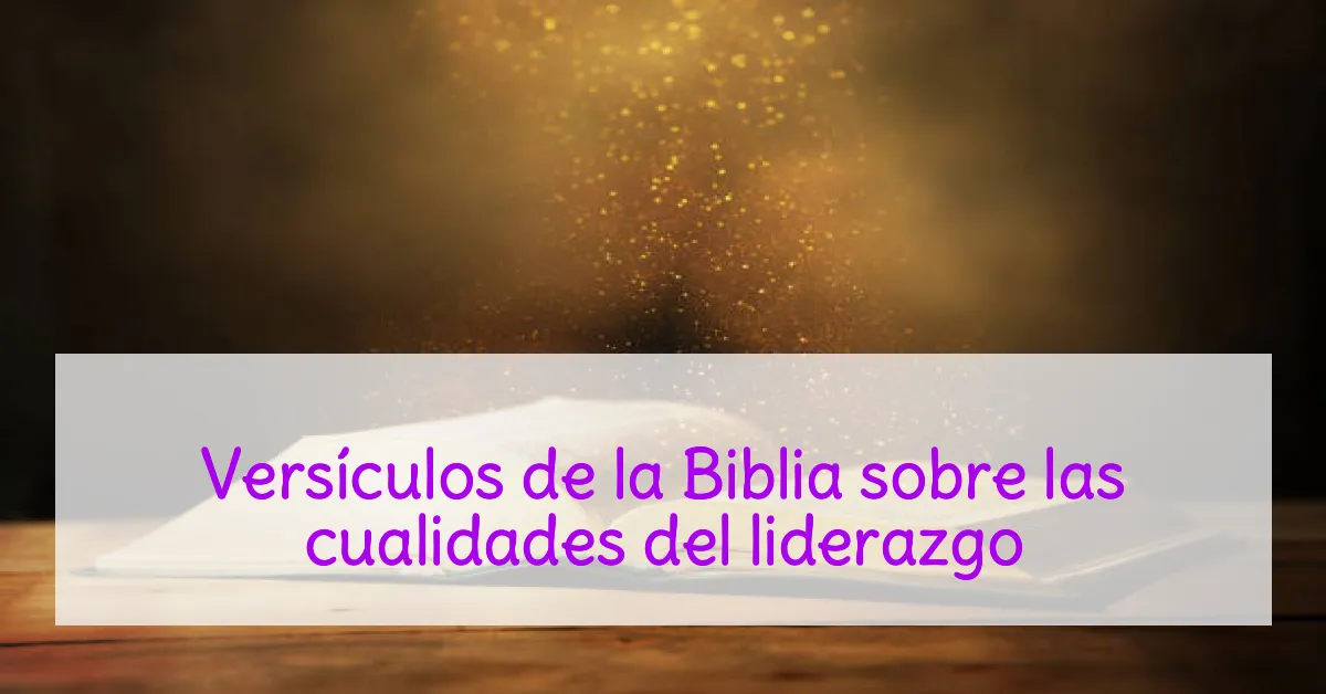 Versículos de la Biblia sobre las cualidades del liderazgo