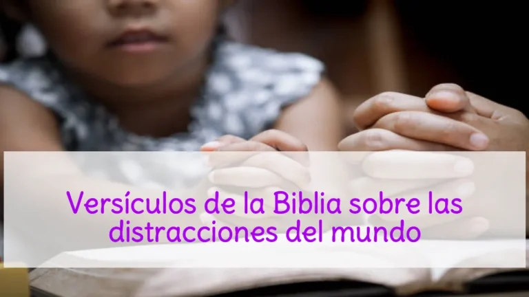 Versículos de la Biblia sobre las distracciones del mundo