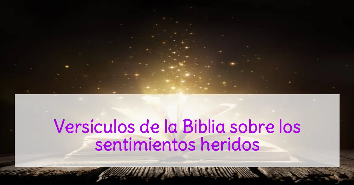 Versículos de la Biblia sobre los sentimientos heridos