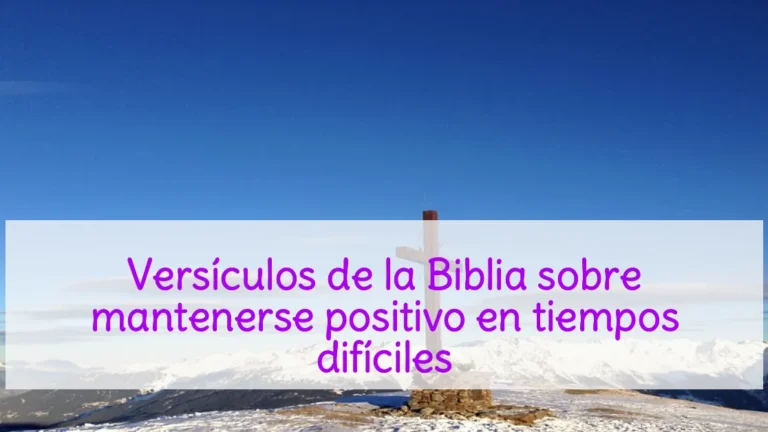 Versículos de la Biblia sobre mantenerse positivo en tiempos difíciles