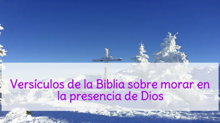 Versículos de la Biblia sobre morar en la presencia de Dios