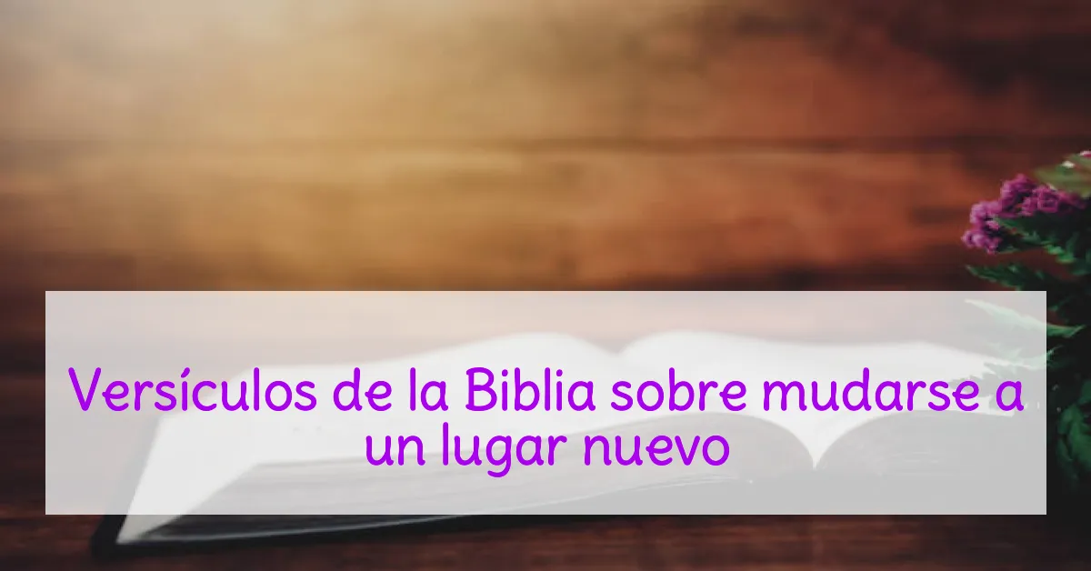 Versículos de la Biblia sobre mudarse a un lugar nuevo