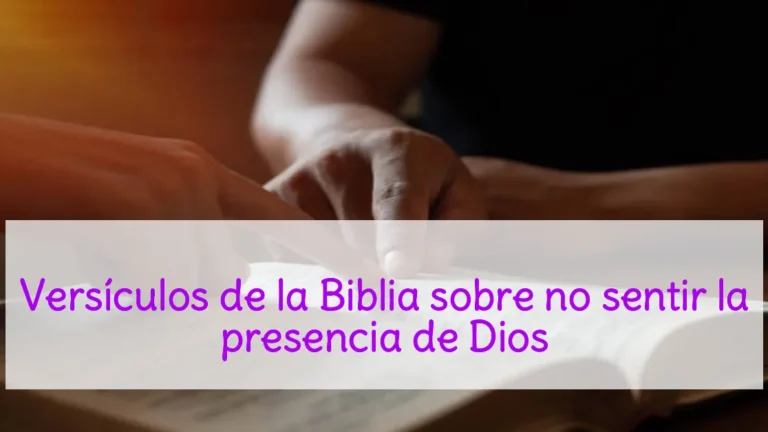 Versículos de la Biblia sobre no sentir la presencia de Dios
