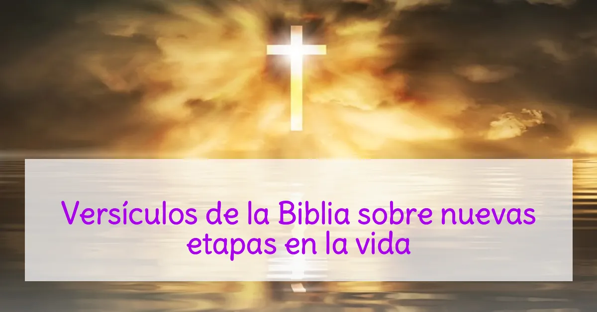 Versículos de la Biblia sobre nuevas etapas en la vida
